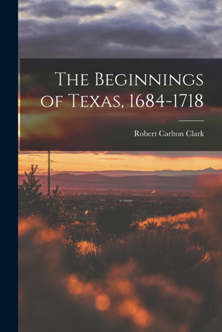 The Beginnings of Texas, 1684-1718
