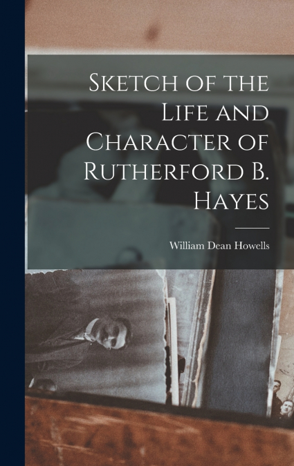 Sketch of the Life and Character of Rutherford B. Hayes