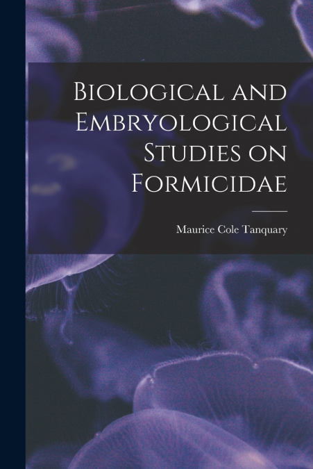 Biological and Embryological Studies on Formicidae