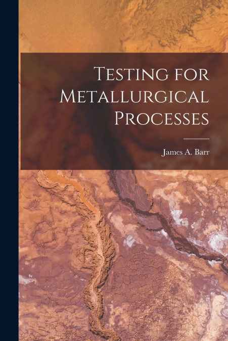 Testing for Metallurgical Processes