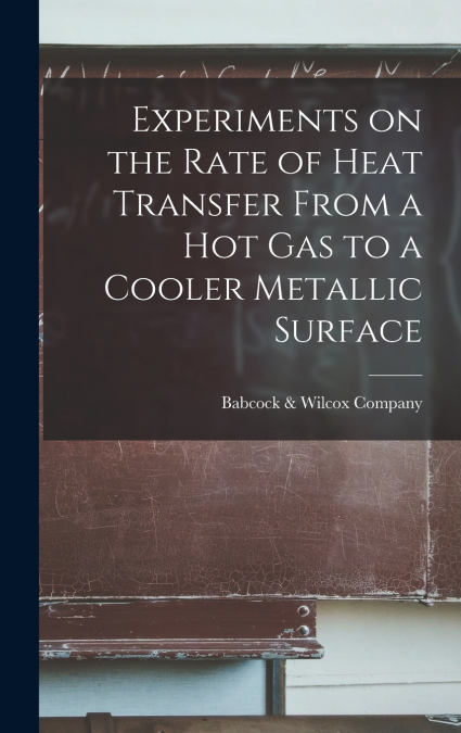 Experiments on the Rate of Heat Transfer From a Hot Gas to a Cooler Metallic Surface