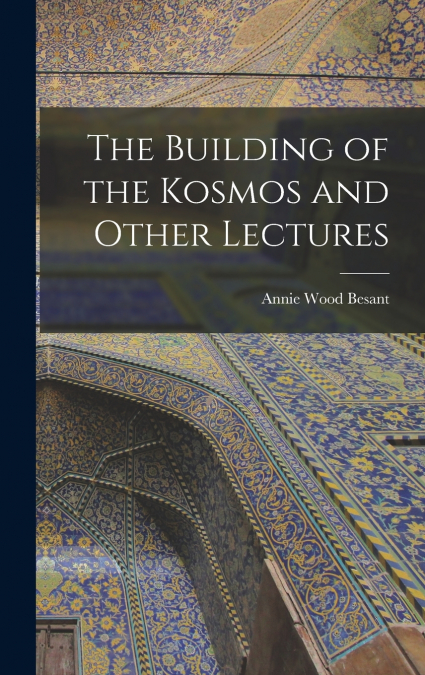 The Building of the Kosmos and Other Lectures