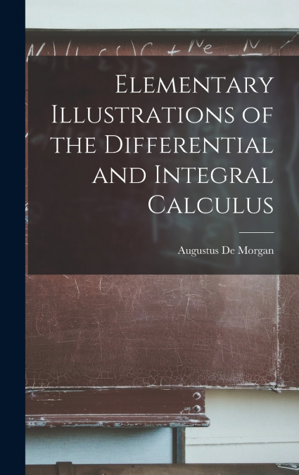 Elementary Illustrations of the Differential and Integral Calculus