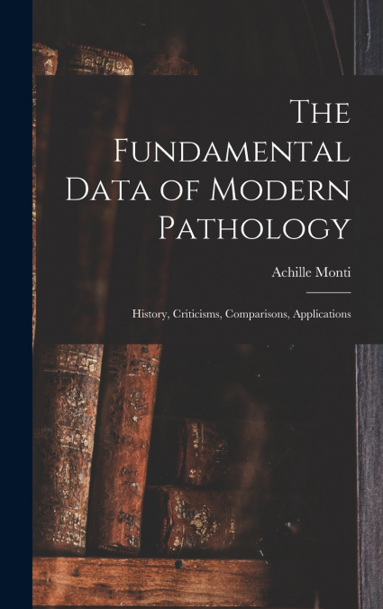 The Fundamental Data of Modern Pathology