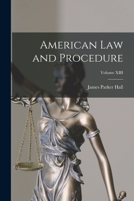 American Law and Procedure; Volume XIII