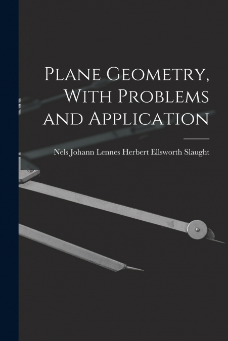Plane Geometry, With Problems and Application