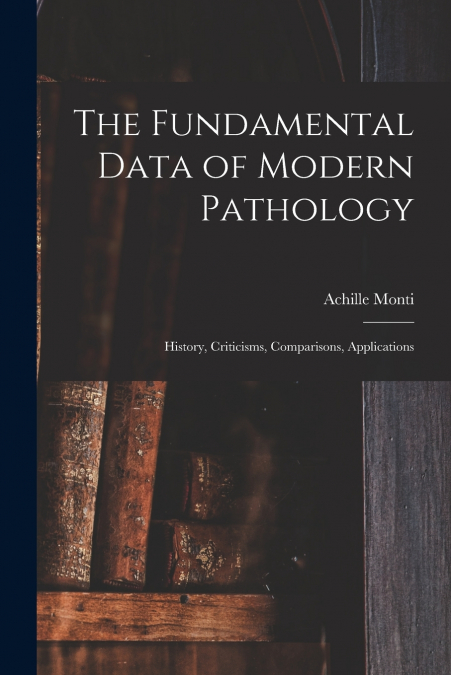 The Fundamental Data of Modern Pathology