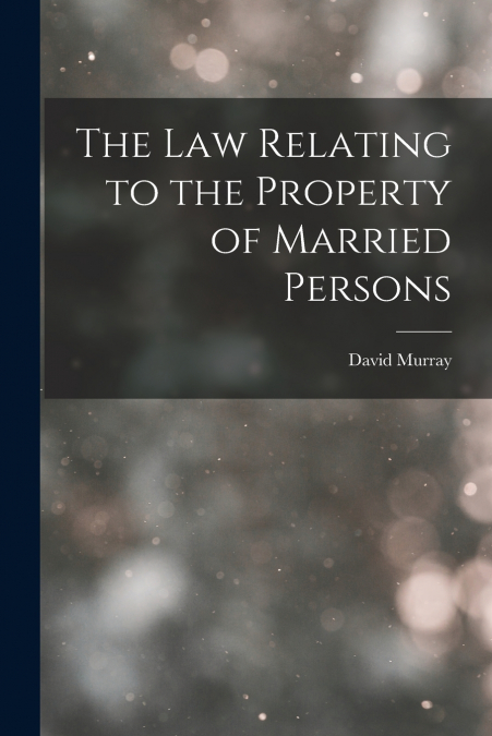 The Law Relating to the Property of Married Persons