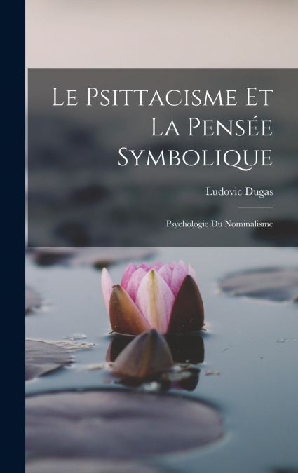 Le Psittacisme Et La Pensée Symbolique; Psychologie Du Nominalisme