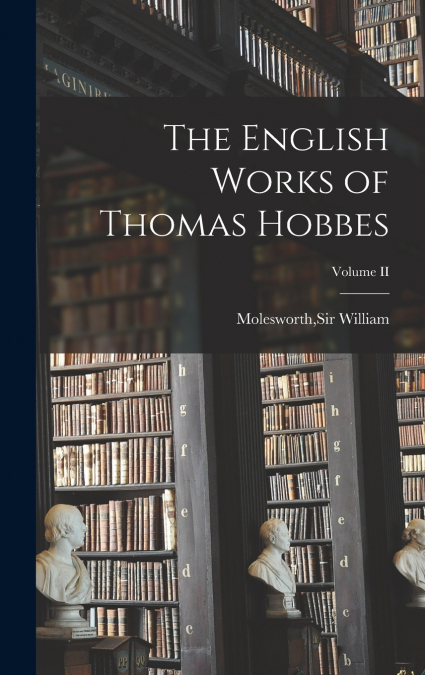 The English Works of Thomas Hobbes; Volume II