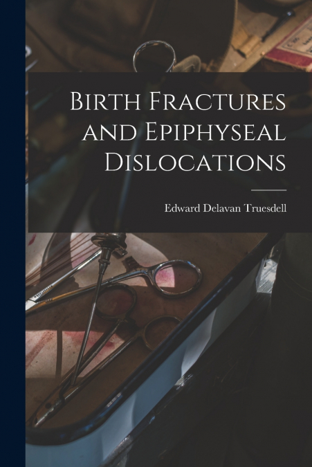 Birth Fractures and Epiphyseal Dislocations