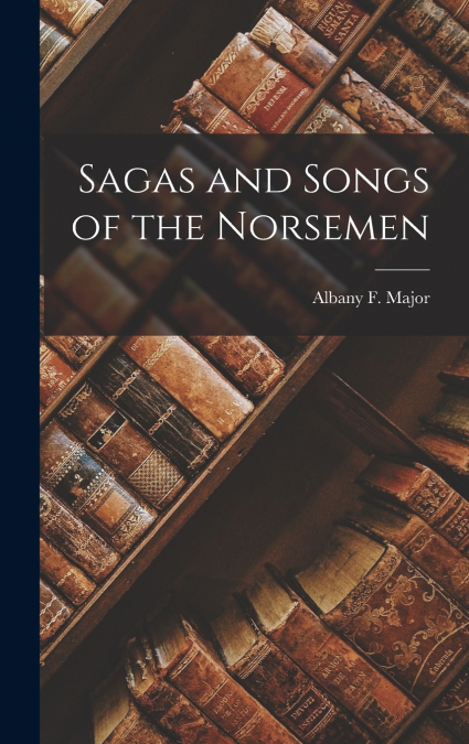 Sagas and Songs of the Norsemen