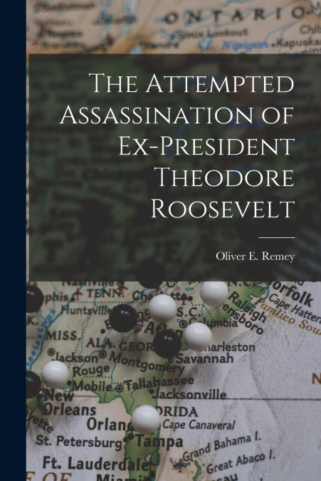 The Attempted Assassination of Ex-President Theodore Roosevelt