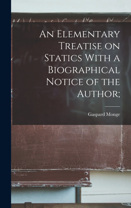 An Elementary Treatise on Statics With a Biographical Notice of the Author;