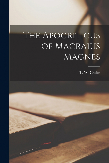 The Apocriticus of Macraius Magnes