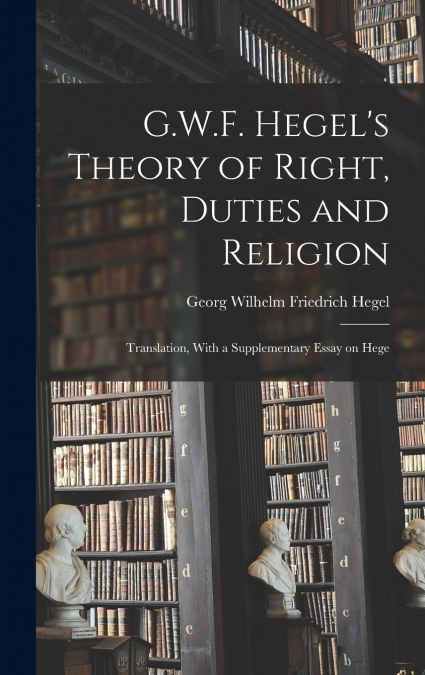 G.W.F. Hegel’s Theory of Right, Duties and Religion