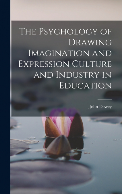 The Psychology of Drawing Imagination and Expression Culture and Industry in Education