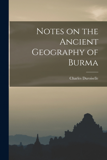 Notes on the Ancient Geography of Burma