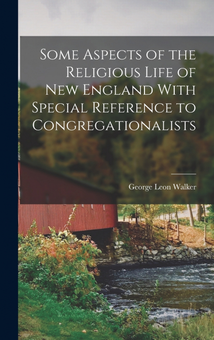 Some Aspects of the Religious Life of New England With Special Reference to Congregationalists