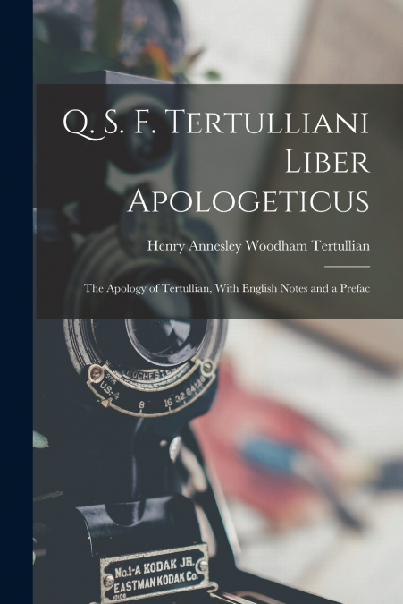 Q. S. F. Tertulliani Liber Apologeticus