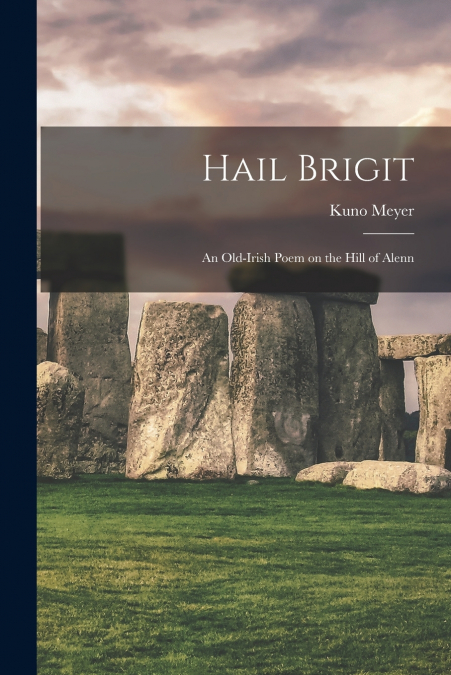 Hail Brigit; an Old-Irish Poem on the Hill of Alenn