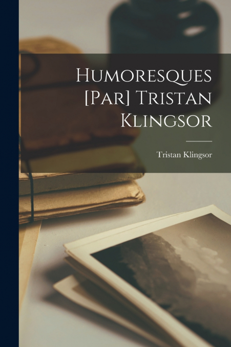 Humoresques [par] Tristan Klingsor
