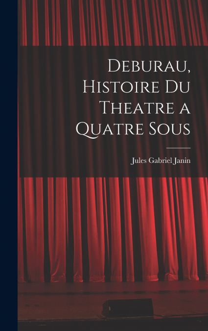 Deburau, Histoire du Theatre a Quatre Sous
