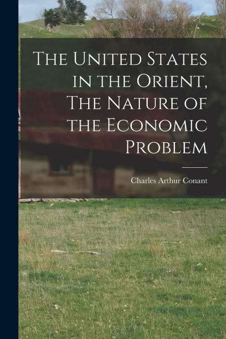 The United States in the Orient, The Nature of the Economic Problem