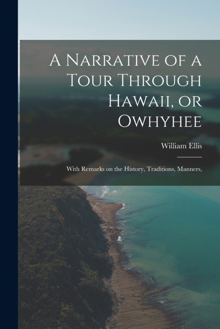 A Narrative of a Tour Through Hawaii, or Owhyhee