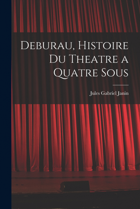 Deburau, Histoire du Theatre a Quatre Sous