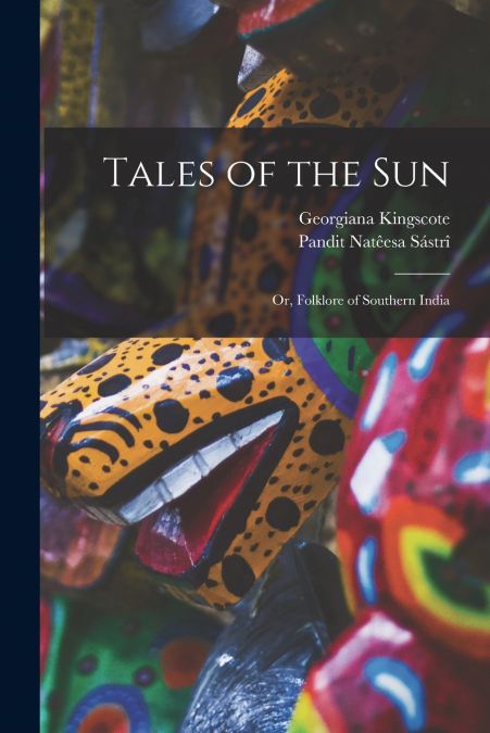 Tales of the sun; or, Folklore of Southern India