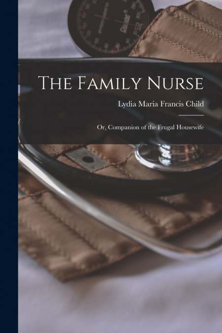 The Family Nurse; or, Companion of the Frugal Housewife