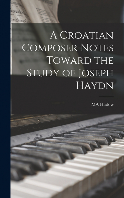 A Croatian Composer Notes Toward the Study of Joseph Haydn