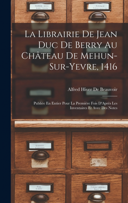 La Librairie De Jean Duc De Berry Au Château De Mehun-Sur-Yevre, 1416