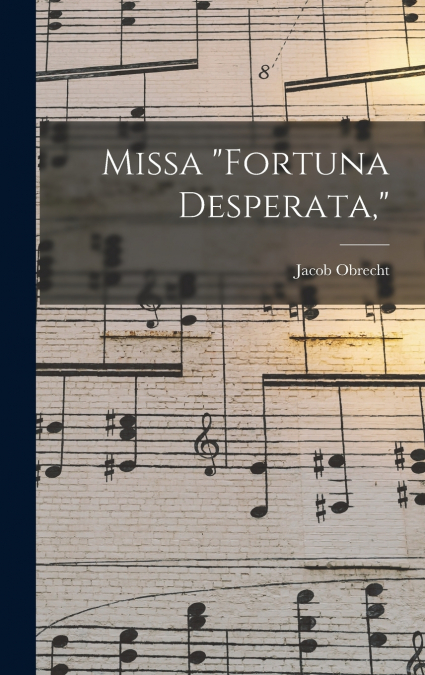 Missa 'Fortuna Desperata,'