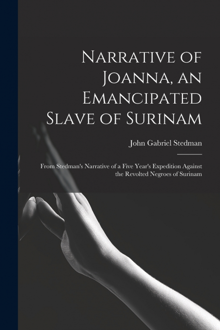 Narrative of Joanna, an Emancipated Slave of Surinam