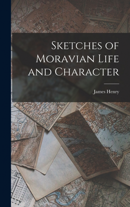Sketches of Moravian Life and Character