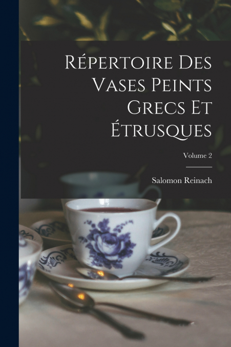 Répertoire Des Vases Peints Grecs Et Étrusques; Volume 2