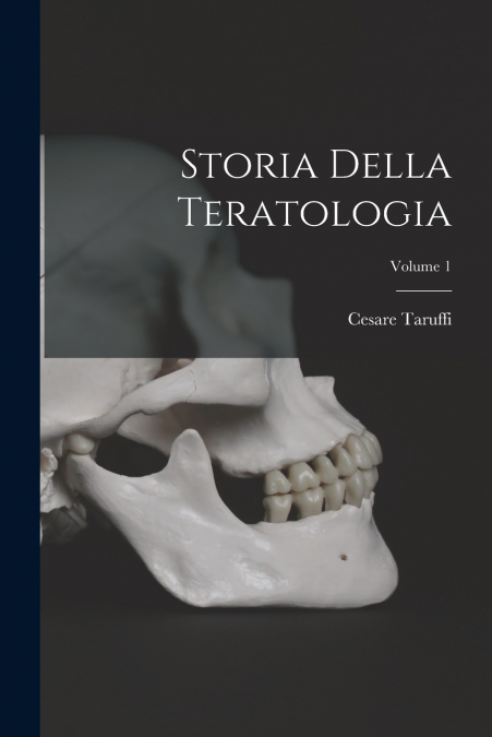 Storia Della Teratologia; Volume 1
