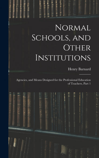 Normal Schools, and Other Institutions
