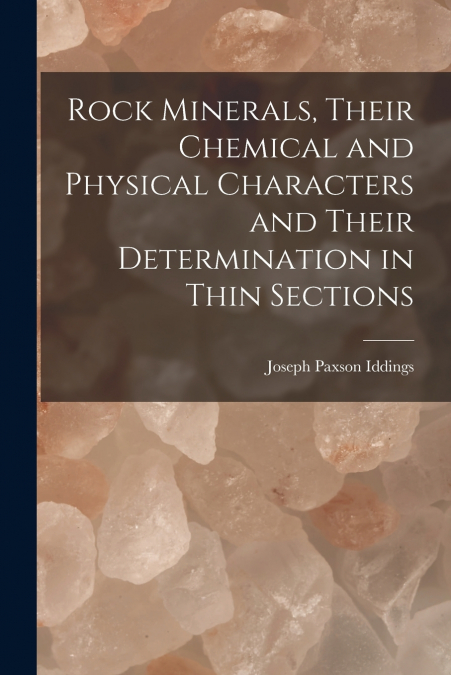 Rock Minerals, Their Chemical and Physical Characters and Their Determination in Thin Sections