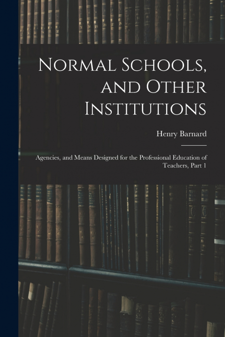 Normal Schools, and Other Institutions