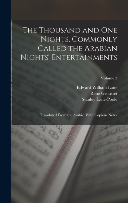 The Thousand and One Nights, Commonly Called the Arabian Nights’ Entertainments; Translated From the Arabic, With Copious Notes; Volume 3