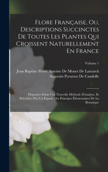 Flore Française, Ou, Descriptions Succinctes De Toutes Les Plantes Qui Croissent Naturellement En France