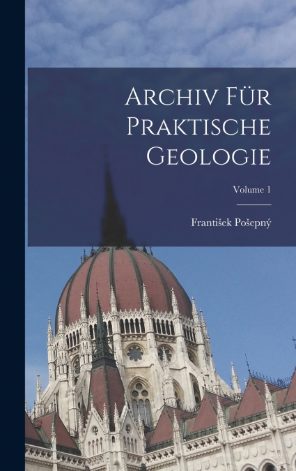 Archiv Für Praktische Geologie; Volume 1