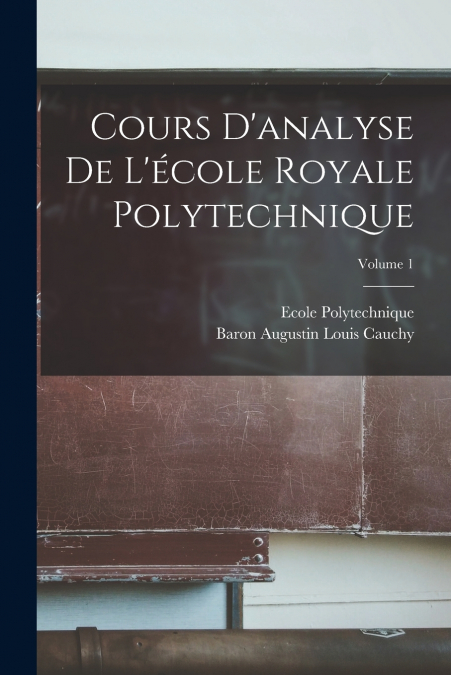 Cours D’analyse De L’école Royale Polytechnique; Volume 1