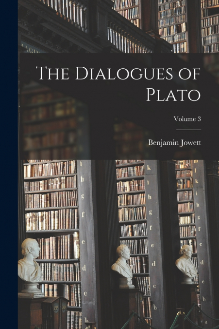 The Dialogues of Plato; Volume 3