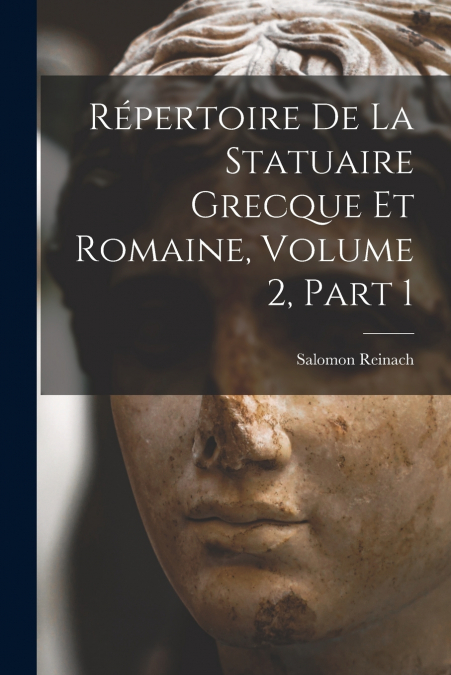 Répertoire De La Statuaire Grecque Et Romaine, Volume 2, part 1