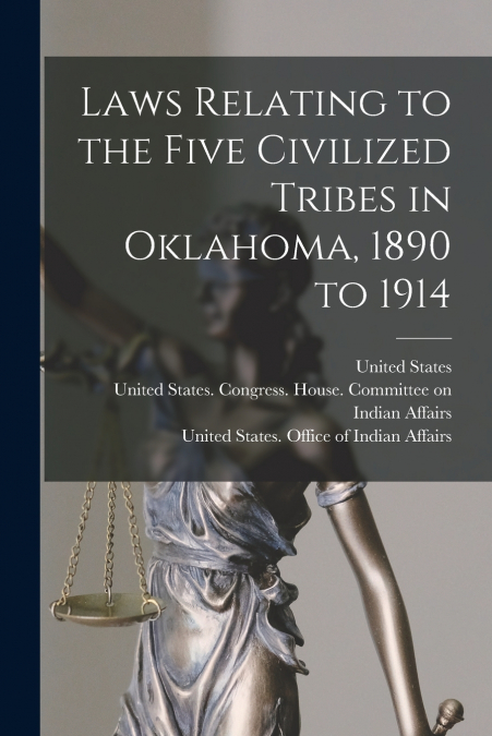 Laws Relating to the Five Civilized Tribes in Oklahoma, 1890 to 1914