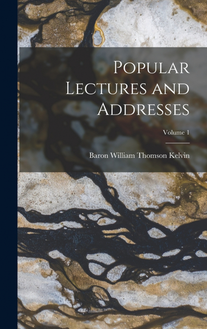 Popular Lectures and Addresses; Volume 1
